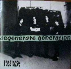 Rose Rose : Degenerate Generation